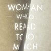 The Woman Who Read Too Much